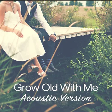 Grow Old With Me (acoustic version)