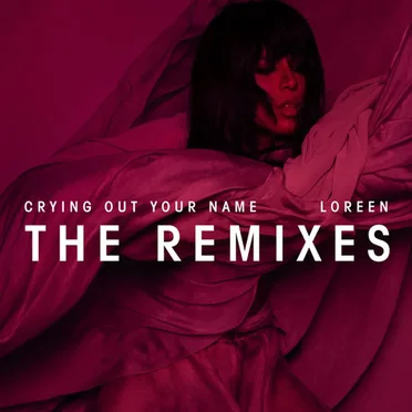 Crying Out Your Name (The Remixes) by Loreen - album cover
