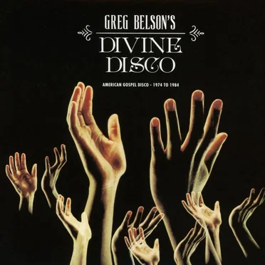 Greg Belson's Divine Disco: American Gospel Disco — 1974 to 1984