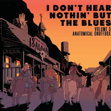 I Don't Hear Nothin' but the Blues Volume 3: Anatomical Snuffbox