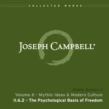 Mythic Ideas & Modern Culture, Lecture 2: The Psychological Basis of Freedom by Joseph Campbell - album cover