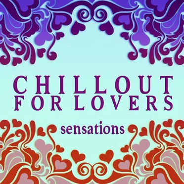 Chillout for Lovers: Sensations by Various Artists - album cover