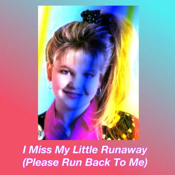 I Miss My Little Runaway (Please Run Back To Me)
