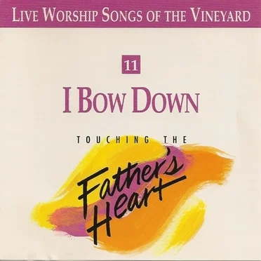 I Bow Down - Touching The Fathers Heart, Vol 11