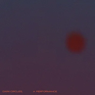 Dark Circles, A Performance