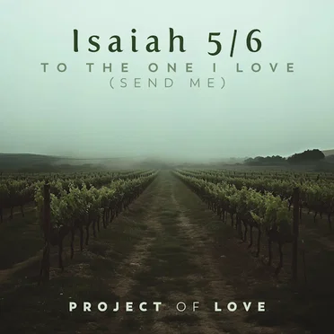 Isaiah 5/6 - To the One I Love (Send Me)