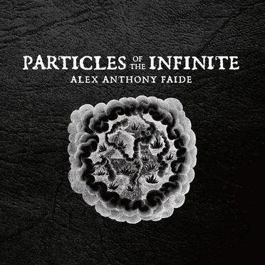 Particles of the Infinite by Alex Anthony Faide - album cover