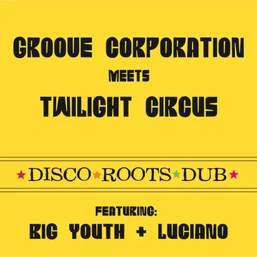 Groove Corporation Meets Twilight Circus - Disco Roots Dub