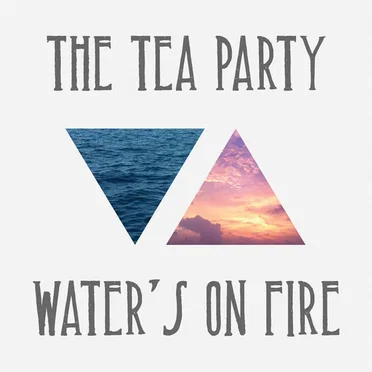 Water’s on Fire by The Tea Party - album cover