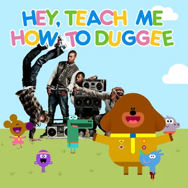 Hey, Teach Me How to Duggee