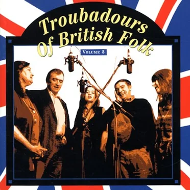 Troubadours of British Folk, Volume 3: An Evolving Tradition by Various Artists - album cover