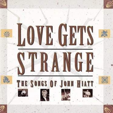 Love Gets Strange: The Songs of John Hiatt by Various Artists - album cover