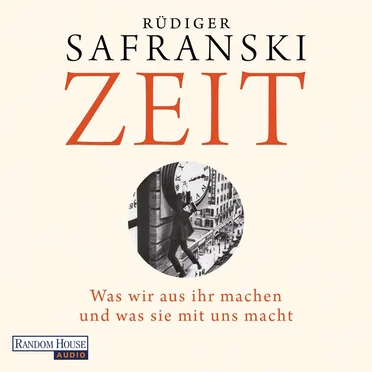 Zeit: Was wir aus ihr machen und was sie mit uns macht by Rüdiger Safranski - album cover