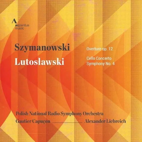 Szymanowski: Overture, op. 12 / Lutosławski: Cello Concerto / Symphony no. 4