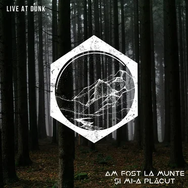 Live at Dunk! by Am Fost La Munte Și Mi-a Plăcut - album cover