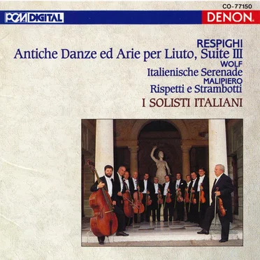 Respighi: Antiche danze ed arie per liuto, suite III / Wolf: Italienische Serenade / Malipiero: Rispetti e strambotti