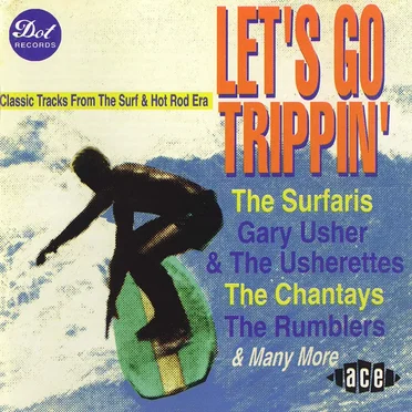 Let's Go Trippin': Classic Tracks From the Surf & Hot Rod Era by Various Artists - album cover