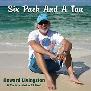 Six Pack And A Tan by Howard Livingston and The Mile Marker 24 Band - album cover