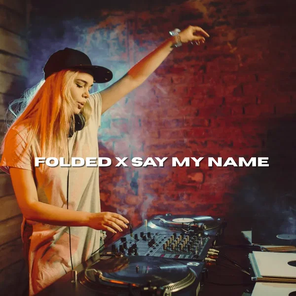 Folded x Say My Name