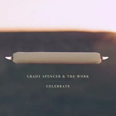 Celebrate by Grady Spencer and the Work - album cover