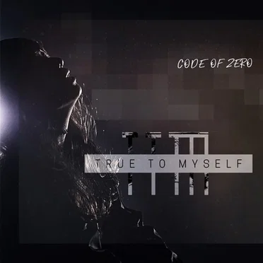 TRUE TO MYSELF by CODE OF ZERO - album cover