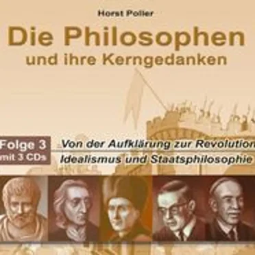 Die Philosophen und ihre Kerngedanken, Folge 3., Von der Aufklärung zur Revolution: Idealismus und Staatsphilosophie by Horst Poller - album cover