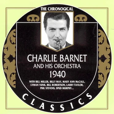 The Chronological Classics: Charlie Barnet and His Orchestra 1940