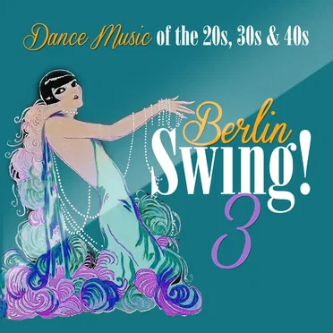 Berlin Swing! 3 Dance Music of the 20s, 30s & 40s by Various Artists - album cover