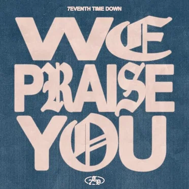 We Praise You by 7eventh Time Down - album cover