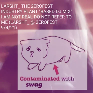 LARSHT_ THE 2EROFEST INDUSTRY PLANT "BASED DJ MIX" I AM NOT REAL DO NOT REFER TO ME (LARSHT_ @ 2EROFEST 9/4/21)