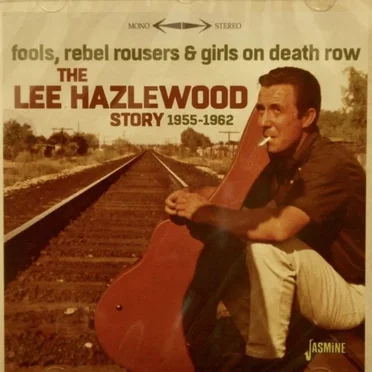 Fools, Rebel Rousers & Girls on Death Row – The Lee Hazlewood Story 1955–1962 by Various Artists - album cover