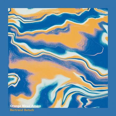 Orange bleue amère by Bertrand Betsch - album cover