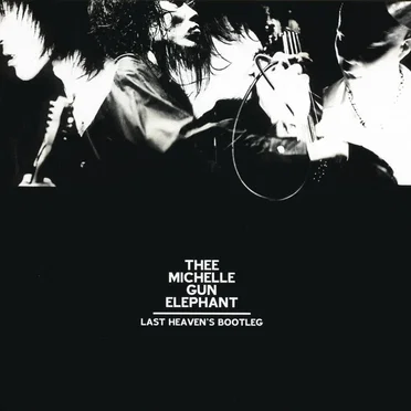 LAST HEAVEN'S BOOTLEG by Thee Michelle Gun Elephant - album cover
