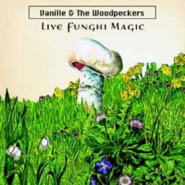 Live Funghi Magic by Vanille & The Woodpeckers - album cover