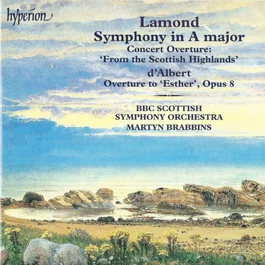 Lamond: Symphony in A major / Concert Overture “From the Scottish Highlands” / D’Albert: Overture to Esther, op. 8