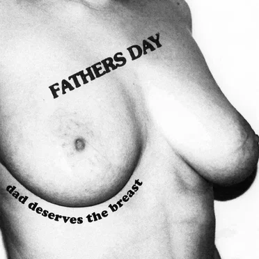 Dad Deserves the Breast