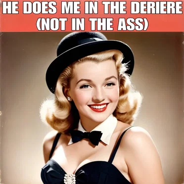 He Does Me in the Derriere (Not in the Ass)