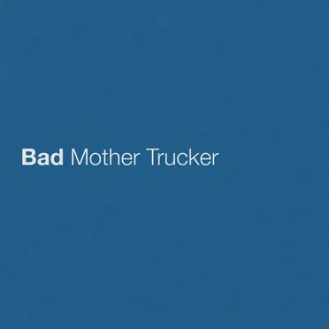 Bad Mother Trucker
