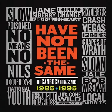 Have Not Been the Same: The CanRock Renaissance by Various Artists - album cover