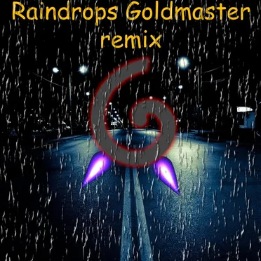 Raindrops (Goldmaster remix)