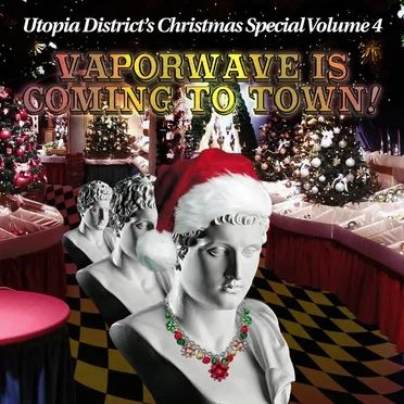 Utopia District's Christmas Special, Vol. 4: Vaporwave Is Coming To Town! by Various Artists - album cover