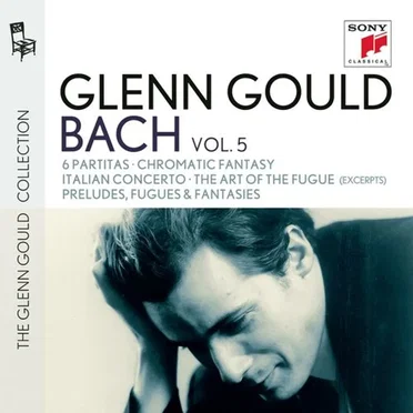Glenn Gould Plays Bach: 6 Partitas / Chromatic Fantasy / Italian Concerto / The Art of the Fugue (excerpts) / Preludes, Fugues & Fantasies