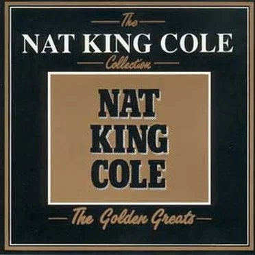 The Nat King Cole Collection: The Golden Greats