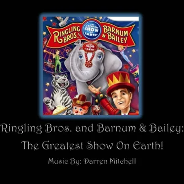 Ringling Bros. And Barnum & Bailey: The Greatest Show on Earth!