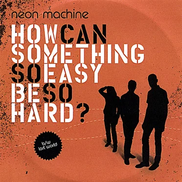 How Can Something So Easy Be So Hard? by Neon Machine - album cover