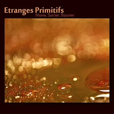 Moine, Sorcier, Bijoutier by Etranges Primitifs - album cover