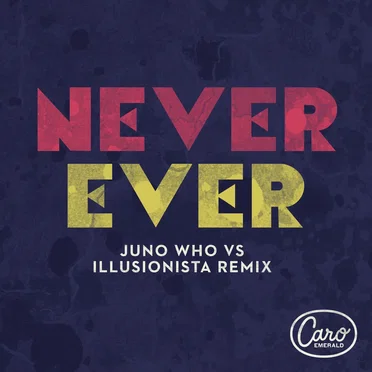 Never Ever (Juno Who vs Illusionista remix)