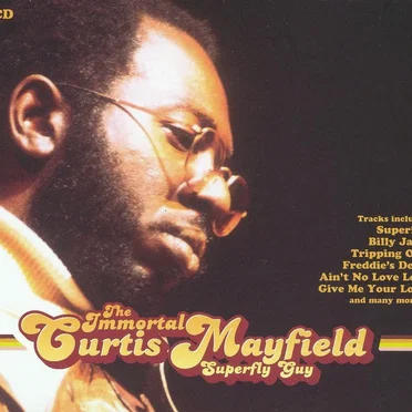 The Immortal Curtis Mayfield: Superfly Guy