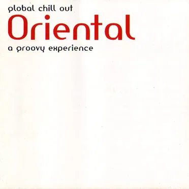 Global Chill Out Oriental, A Groovy Experience by Various Artists - album cover