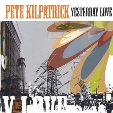 Yesterday Love by Pete Kilpatrick - album cover